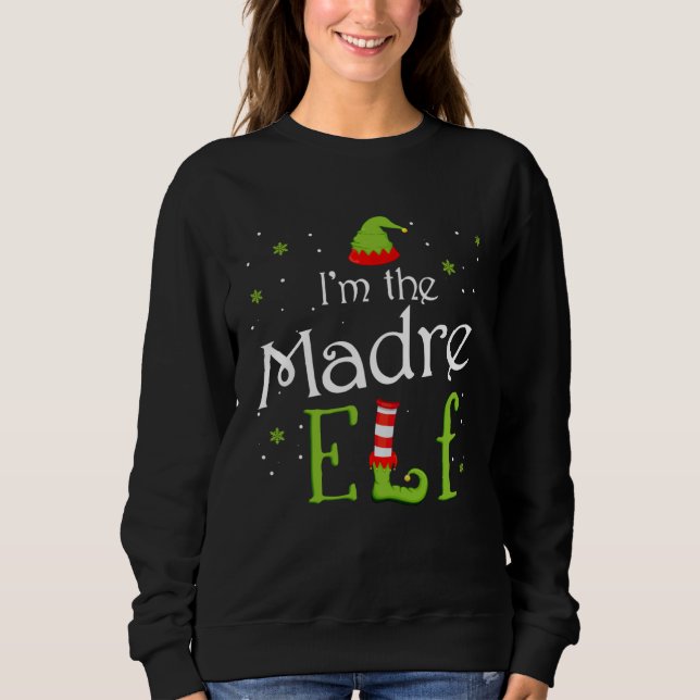 I m The Madre Elf Xmas Matching Christmas For Fami Sweatshirt (Vorderseite)