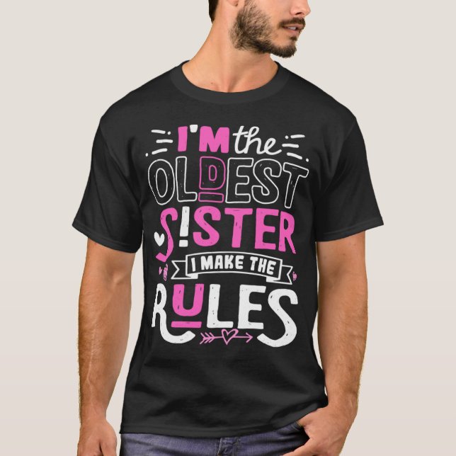 I m The Oldest Sister I Make The Rules Sibling Out T-Shirt (Vorderseite)