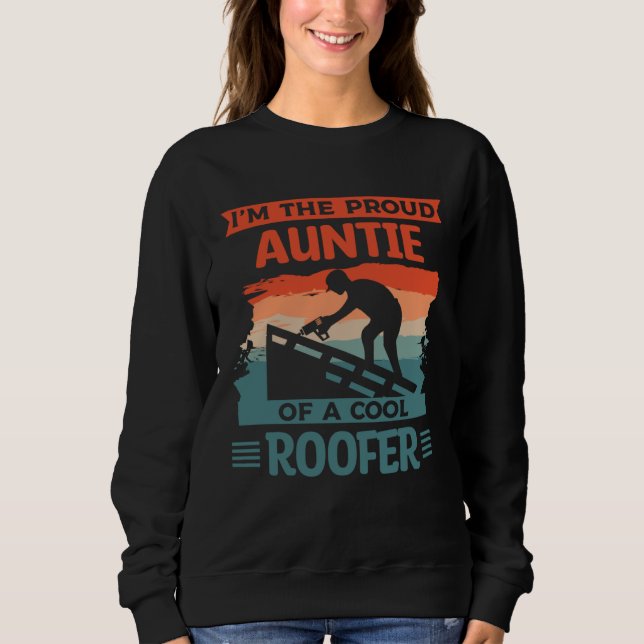 I m The Proud Auntie Of A Cool Roofer Roofing Roof Sweatshirt (Vorderseite)