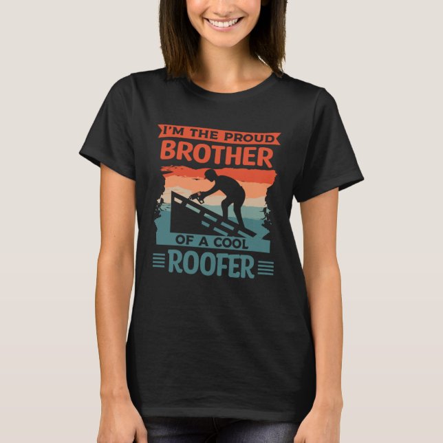 I m The Proud Brother Of A Cool Roofer Roofing Roo T-Shirt (Vorderseite)