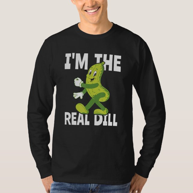 I m The Real Dill Pickle  National Pickle Day T-Shirt (Vorderseite)