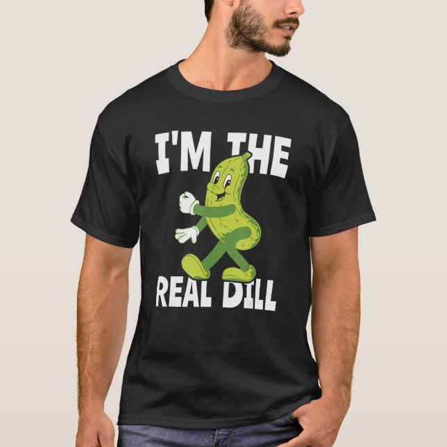 I m The Real Dill Pickle  National Pickle Day T-Shirt (Vorderseite)