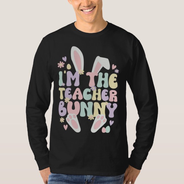 I m The Teacher Easter Bunny Teaching Easter Day T-Shirt (Vorderseite)