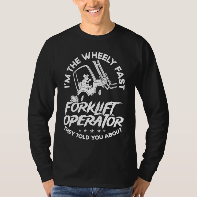 I´m The Wheely Fast Forklift Operator They Told Yo T-Shirt (Vorderseite)