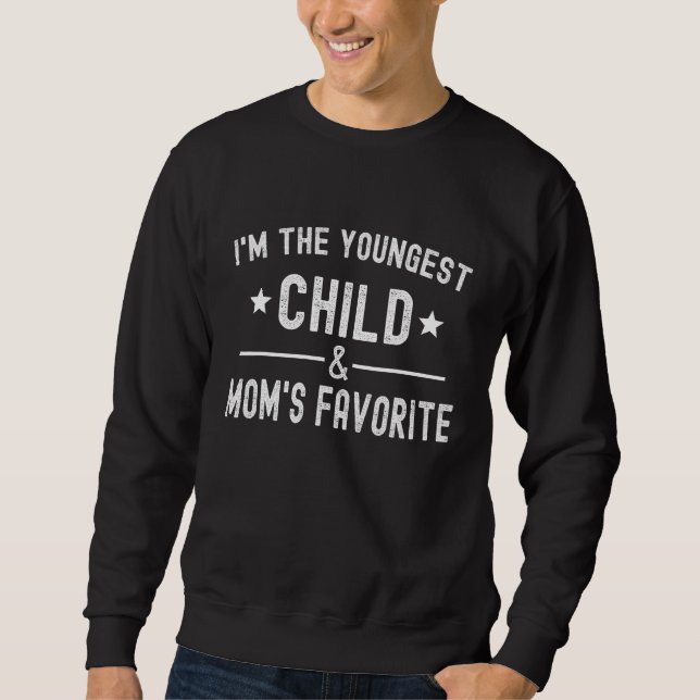 I m The Youngest Child & Mom s Favorite  Sibling H Sweatshirt (Vorderseite)