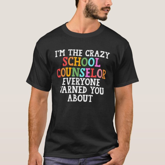 I m thecrazy school counselor everyone warned scho T-Shirt (Vorderseite)