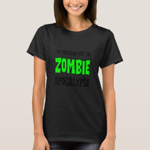 I’m Training for The Zombie Apocalypse T-Shirt