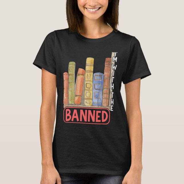 I m With The Banned Book Read Banned Books Present T-Shirt (Vorderseite)