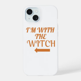 I’m With The Witch Phone Case iPhone 15 Hülle