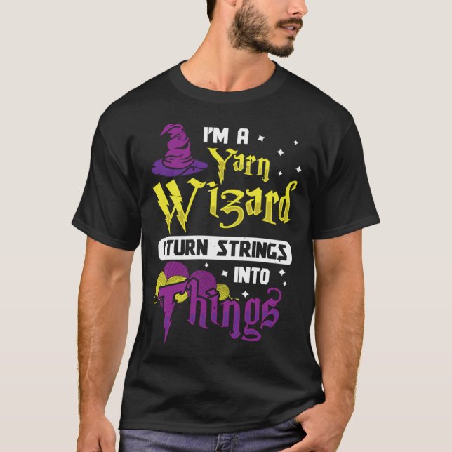 I m Yarn Wizard I Turn Strings Into Things  Croche T-Shirt (Vorderseite)