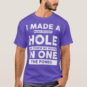 I Made a Bogey on Every Hole Funny Golf Tee For Me