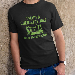 I Made A Chemistry Joke T-Shirt