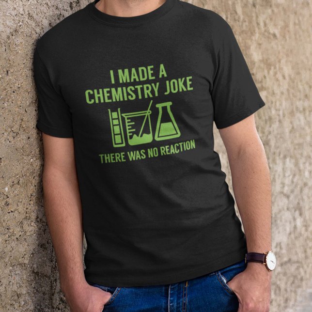 I Made A Chemistry Joke T-Shirt (Von Creator hochgeladen)