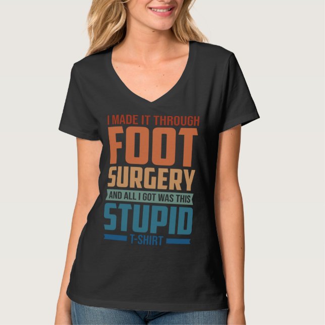 I Made It Through Foot Surgery  Foot Surgery Recov T-Shirt (Vorderseite)