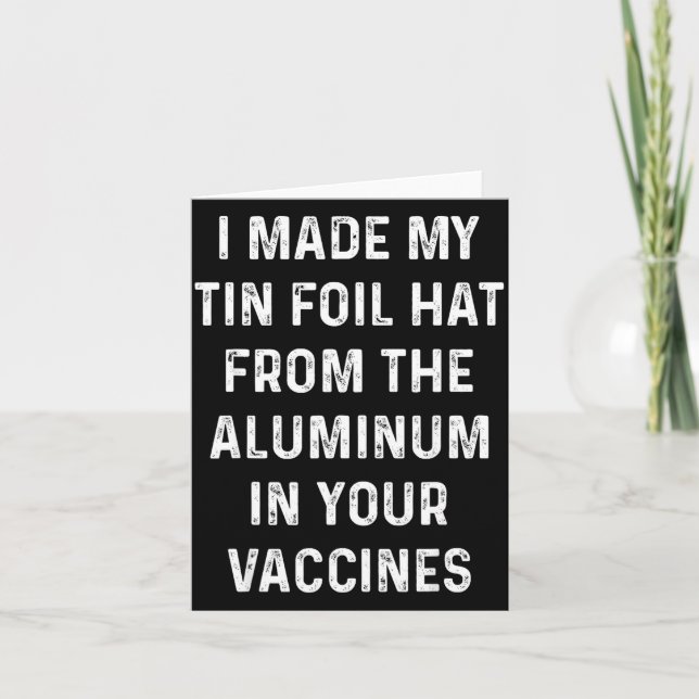 I Made My Tin Foil Hat From The Aluminum In Your V Karte (Vorderseite)
