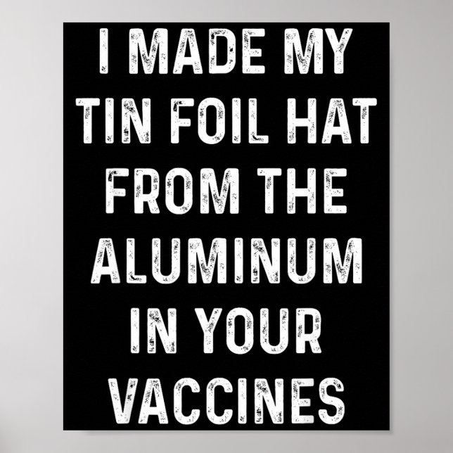 I Made My Tin Foil Hat From The Aluminum In Your V Poster (Vorne)