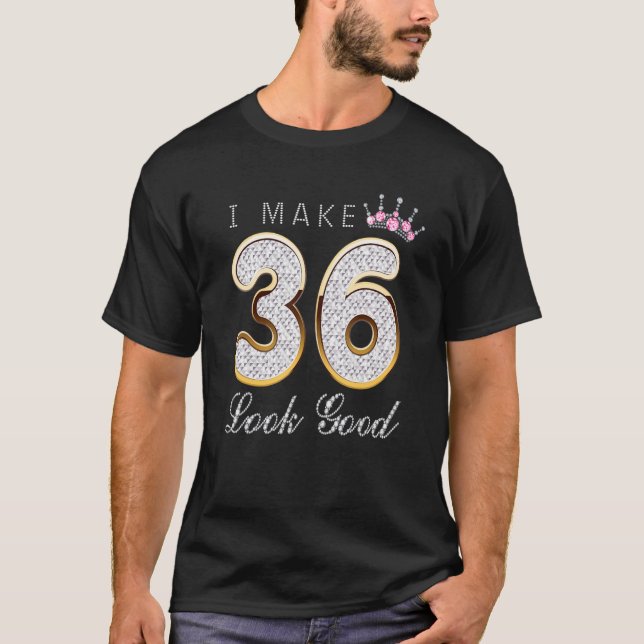 I Make 36 Look Good 36th Birthday Girls Womens T-Shirt (Vorderseite)