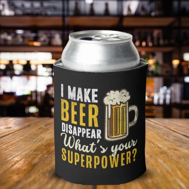  I Make Beer Disappear what's your superpower Dosenkühler (Von Creator hochgeladen)