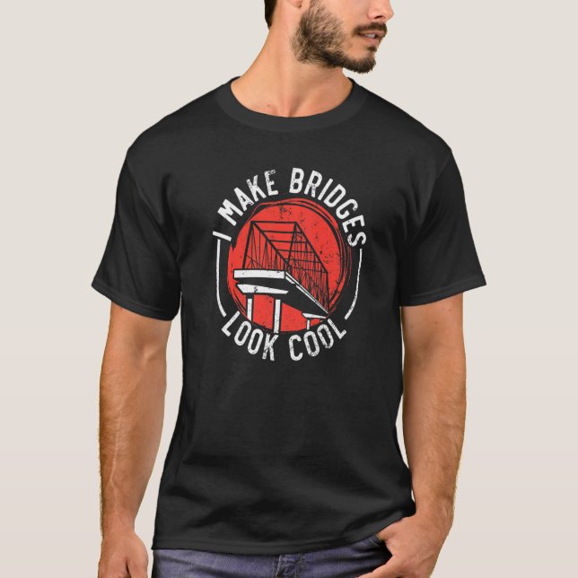I Make Bridges Look Cool Civil Engineer Engineerin T-Shirt (Vorderseite)