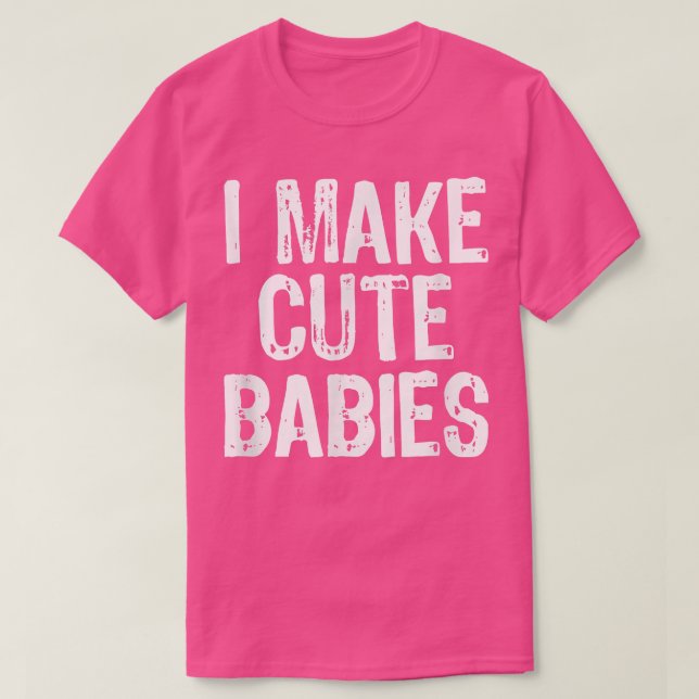 I Make Cute Babies Funny New Dad Mom Gift Christma T-Shirt (Design vorne)