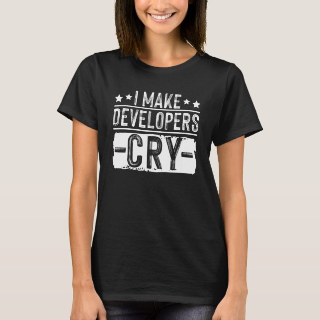 I Make Developers Cry QA Quality Assurance IT Test T-Shirt (Vorderseite)