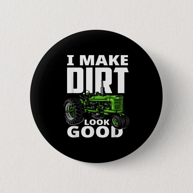 I Make Dirt Look Good - Tractor Driver  Button (Vorderseite)
