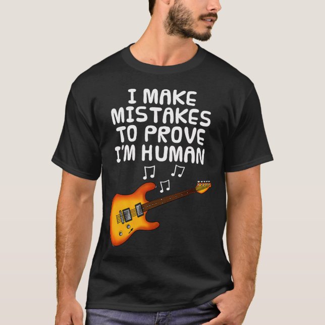 I Make Mistakes To Prove I'M Human Guitar T-Shirt (Vorderseite)