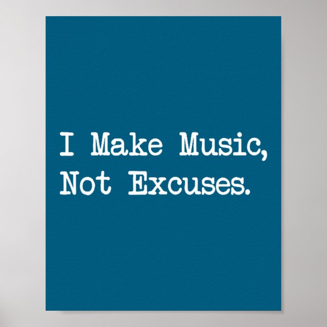 I Make Music, Not Excuses Funny Quotes  Poster (Vorne)