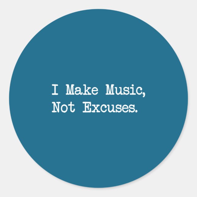 I Make Music, Not Excuses Funny Quotes  Runder Aufkleber (Vorderseite)