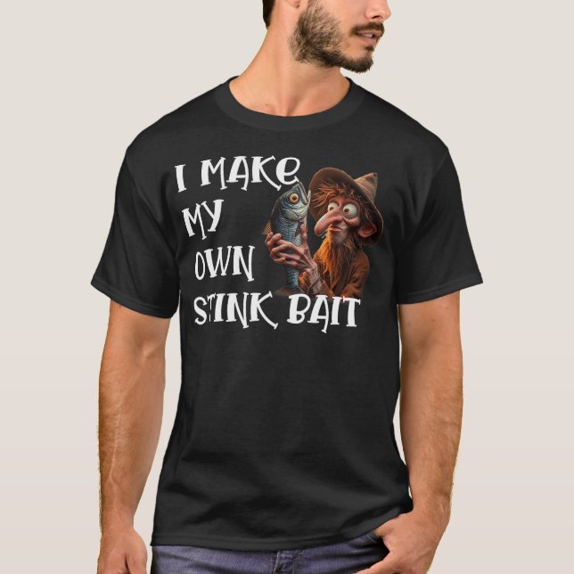 I Make My Own Stink Bait Funny Fishing Angler Fish T-Shirt (Vorderseite)