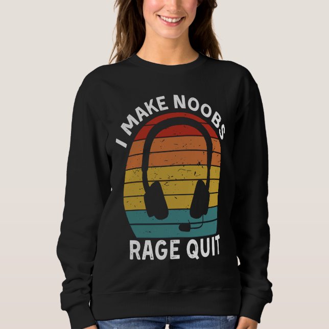 I Make Noobs Rage Quit  Gamer Saying Fun Gaming Sweatshirt (Vorderseite)