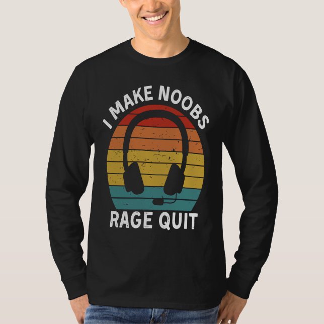 I Make Noobs Rage Quit  Gamer Saying Fun Gaming T-Shirt (Vorderseite)