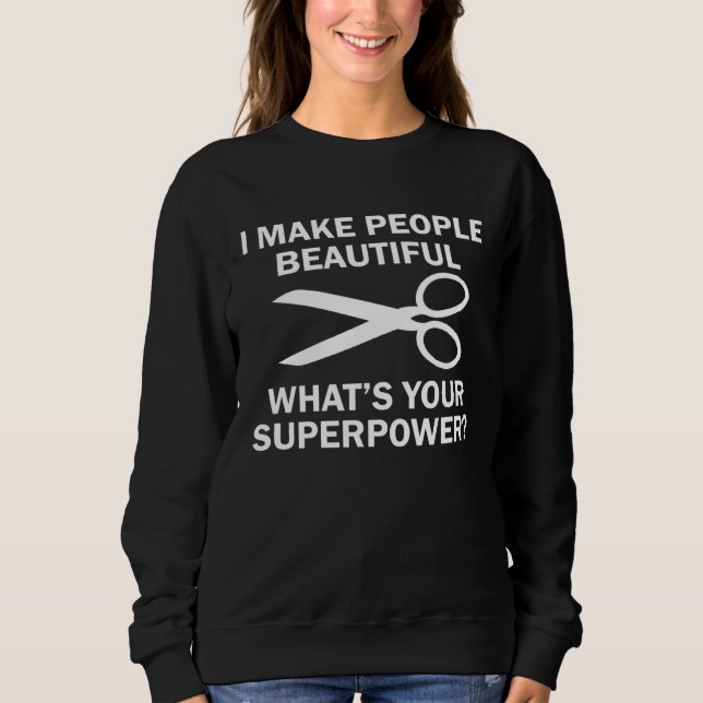 I Make People Beautiful Hairstylist Sweatshirt (Vorderseite)