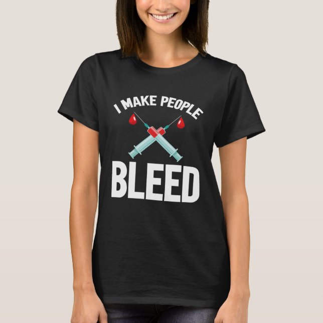 I Make People Bleed Phlebotomist Phlebotomy Blood  T-Shirt (Vorderseite)