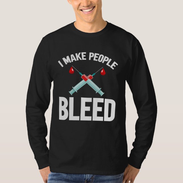 I Make People Bleed Phlebotomist Phlebotomy Blood  T-Shirt (Vorderseite)