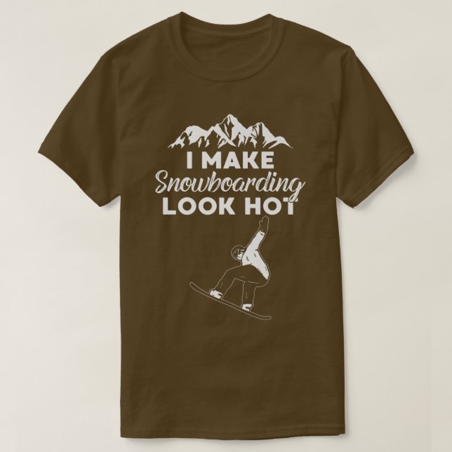 I Make Snowboarding Look Hot Funny Snow Boarding T T-Shirt (Design vorne)