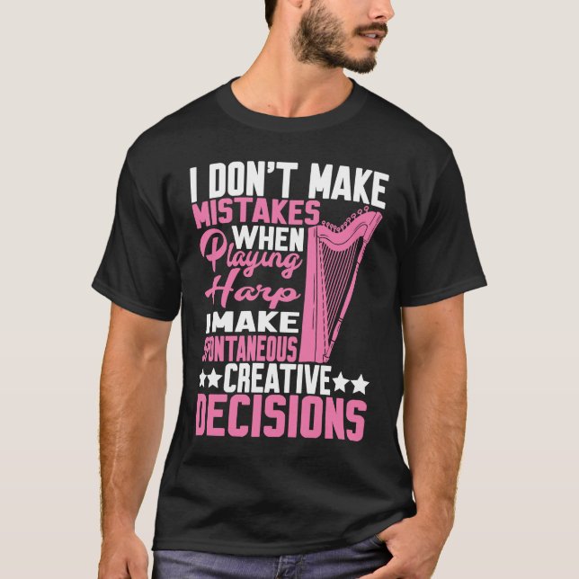 I Make Spontaneous Creative Decisions Harp  1 T-Shirt (Vorderseite)