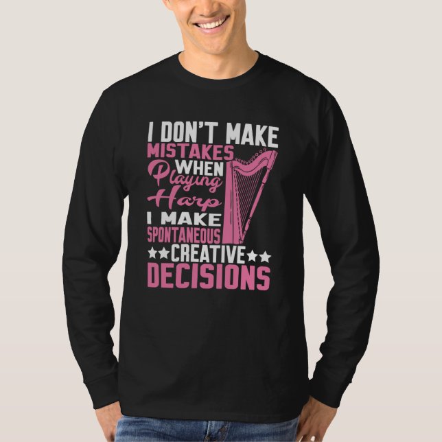 I Make Spontaneous Creative Decisions Harp T-Shirt (Vorderseite)