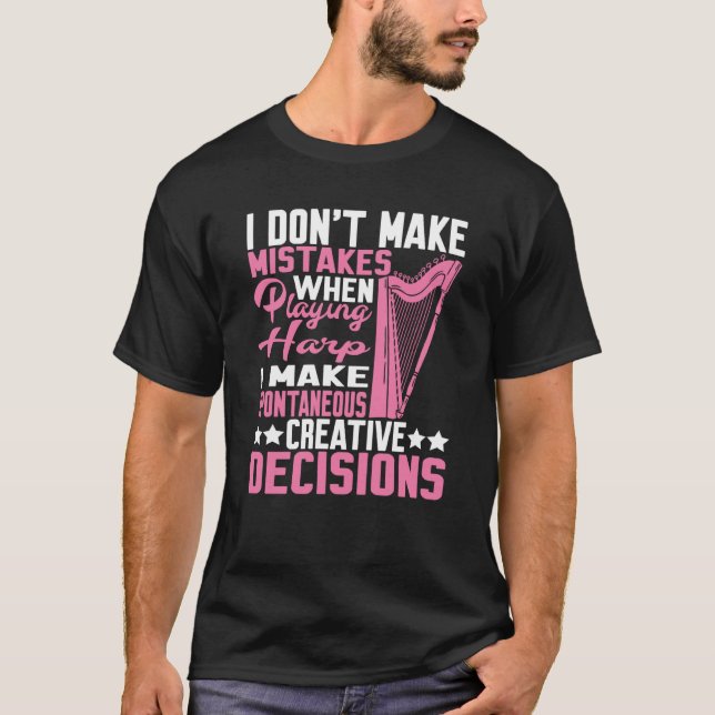 I Make Spontaneous Creative Decisions Harp T-Shirt (Vorderseite)