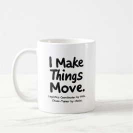 I Make Things Move – Funny Logistics Coordinator Kaffeetasse