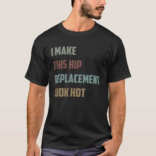 I Make This Hip Replacement Look Hot  Quote Sarcas T-Shirt (Vorderseite)
