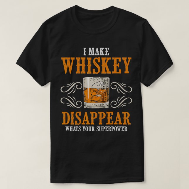 I Make Whiskey Disappear Whats Your Superpower Fun T-Shirt (Design vorne)