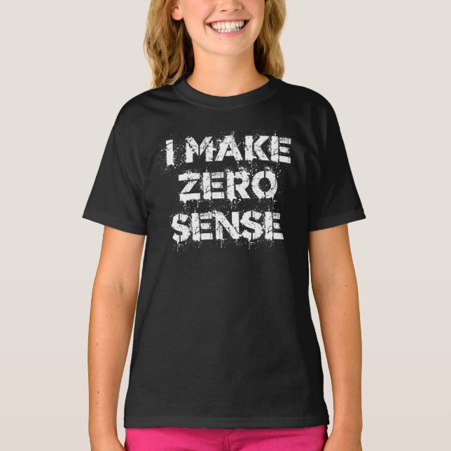 I Make Zero Sense T-Shirt (Vorderseite)