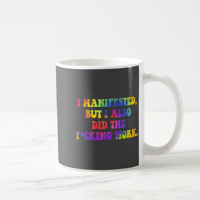 I Manifested, But I-also Did The Fcking Work Funny Kaffeetasse (Rechts)