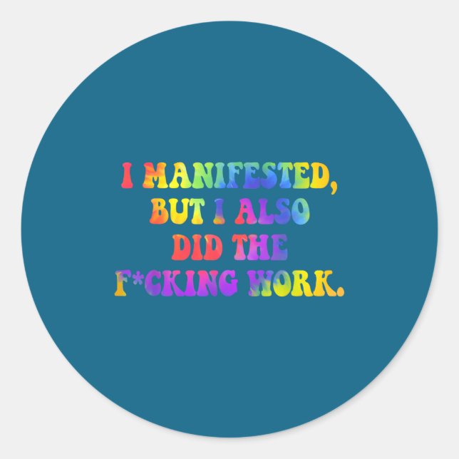 I Manifested, But I-also Did The Fcking Work Funny Runder Aufkleber (Vorderseite)