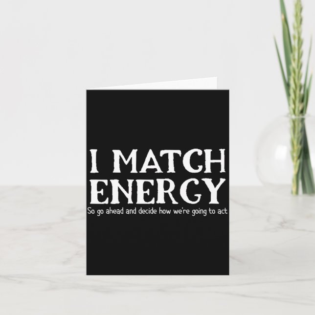 I Match Energies So You Go Ahead And Decide How We Karte (Vorderseite)