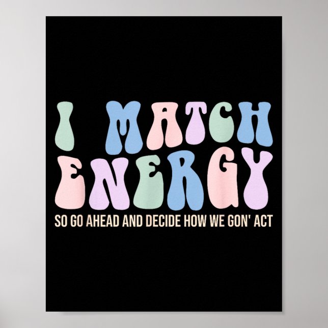 I Match Energy So You Decide  Poster (Vorne)