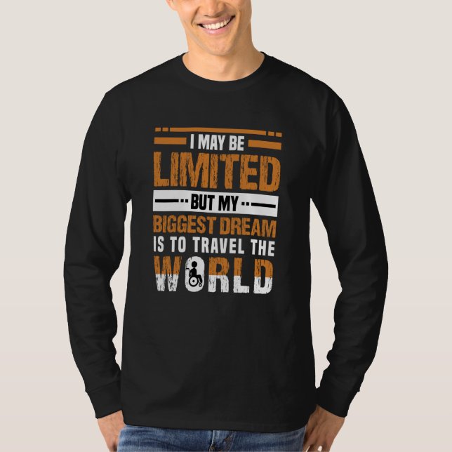 I May Be But Travel The World Wheelchair User T-Shirt (Vorderseite)