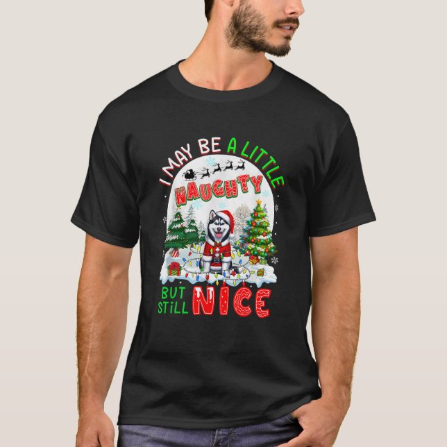 I May Be Little Naughty But Still Nice Xmas Husky  T-Shirt (Vorderseite)