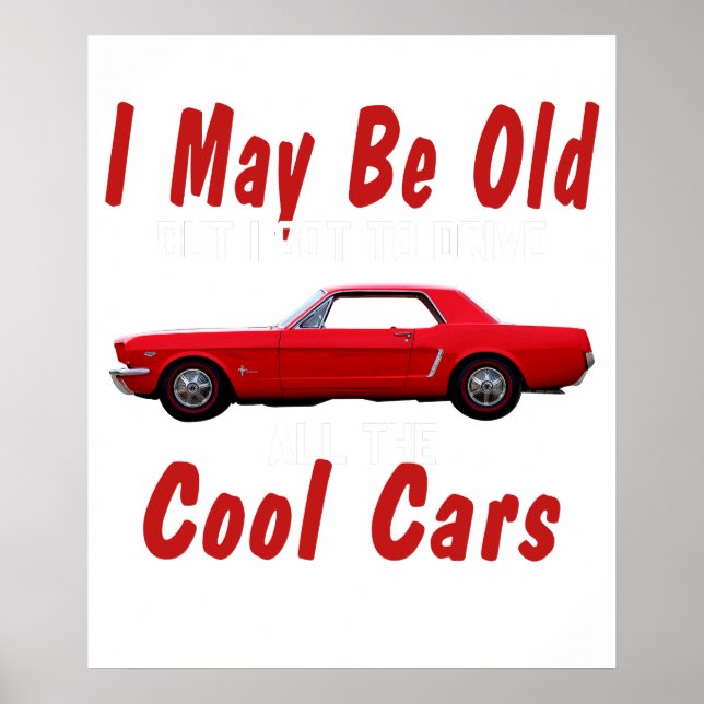I may be old but I got to drive all the cool cars  Poster (Vorne)